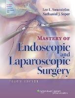 Mastery of Endoscopic and Laparoscopic Surgery - Lee L. Swanstrom, Nathaniel J. Soper - Libro Lippincott Williams and Wilkins | Libraccio.it