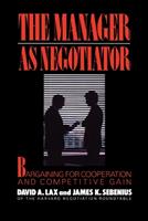 Manager as Negotiator - David A. Lax, James K Sebenius - Libro Simon & Schuster | Libraccio.it