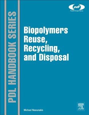 Biopolymers: Reuse, Recycling, and Disposal - Michael Niaounakis - Libro William Andrew Publishing, Plastics Design Library | Libraccio.it