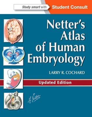Netter's Atlas of Human Embryology - Larry R. Cochard - Libro Elsevier Health Sciences, Netter Basic Science | Libraccio.it