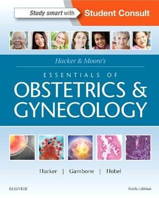 Hacker & Moore's Essentials of Obstetrics and Gynecology - Neville F. Hacker, Joseph C. Gambone, Calvin J. Hobel - Libro Elsevier - Health Sciences Division | Libraccio.it
