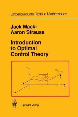 Introduction to Optimal Control Theory - Jack Macki, Aaron Strauss - Libro Springer-Verlag New York Inc., Undergraduate Texts in Mathematics | Libraccio.it