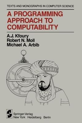 A Programming Approach to Computability - A.J. Kfoury, Robert N. Moll, Michael A. Arbib - Libro Springer-Verlag New York Inc., Monographs in Computer Science | Libraccio.it