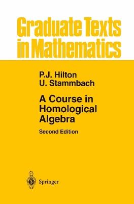 A Course in Homological Algebra - Peter J. Hilton, Urs Stammbach - Libro Springer-Verlag New York Inc., Graduate Texts in Mathematics | Libraccio.it