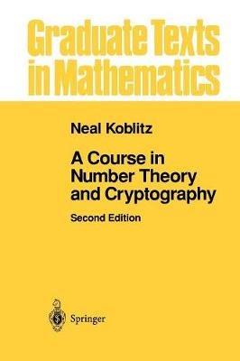 A Course in Number Theory and Cryptography - Neal Koblitz - Libro Springer-Verlag New York Inc., Graduate Texts in Mathematics | Libraccio.it