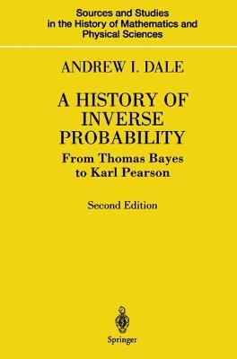 A History of Inverse Probability - Andrew I. Dale - Libro Springer-Verlag New York Inc., Sources and Studies in the History of Mathematics and Physical Sciences | Libraccio.it
