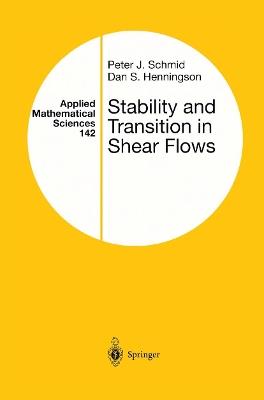 Stability and Transition in Shear Flows - Peter J. Schmid, Dan S. Henningson - Libro Springer-Verlag New York Inc., Applied Mathematical Sciences | Libraccio.it