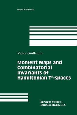 Moment Maps and Combinatorial Invariants of Hamiltonian Tn-spaces - Victor Guillemin - Libro Springer-Verlag New York Inc., Progress in Mathematics | Libraccio.it