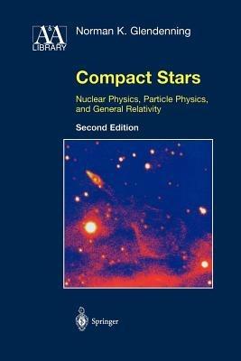 Compact Stars - Norman K. Glendenning - Libro Springer-Verlag New York Inc., Astronomy and Astrophysics Library | Libraccio.it