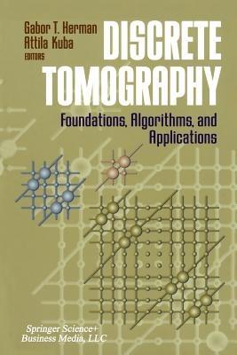 Discrete Tomography  - Libro Springer-Verlag New York Inc., Applied and Numerical Harmonic Analysis | Libraccio.it