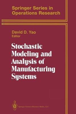 Stochastic Modeling and Analysis of Manufacturing Systems  - Libro Springer-Verlag New York Inc., Springer Series in Operations Research and Financial Engineering | Libraccio.it