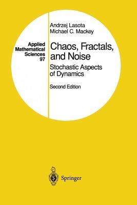 Chaos, Fractals, and Noise - Andrzej Lasota, Michael C. Mackey - Libro Springer-Verlag New York Inc., Applied Mathematical Sciences | Libraccio.it