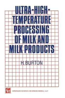 Ultra-High-Temperature Processing of Milk and Milk Products - H. Burton - Libro Springer-Verlag New York Inc. | Libraccio.it