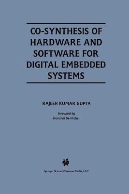 Co-Synthesis of Hardware and Software for Digital Embedded Systems - Rajesh Kumar Gupta - Libro Springer-Verlag New York Inc., The Springer International Series in Engineering and Computer Science | Libraccio.it