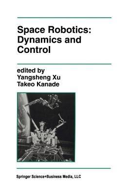 Space Robotics: Dynamics and Control  - Libro Springer-Verlag New York Inc., The Springer International Series in Engineering and Computer Science | Libraccio.it