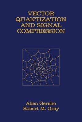Vector Quantization and Signal Compression - Allen Gersho, Robert M. Gray - Libro Springer-Verlag New York Inc., The Springer International Series in Engineering and Computer Science | Libraccio.it