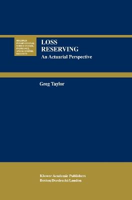 Loss Reserving - Gregory Taylor - Libro Springer-Verlag New York Inc., Huebner International Series on Risk, Insurance and Economic Security | Libraccio.it