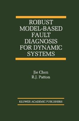 Robust Model-Based Fault Diagnosis for Dynamic Systems - Jie Chen, R.J. Patton - Libro Springer-Verlag New York Inc., The International Series on Asian Studies in Computer and Information Science | Libraccio.it