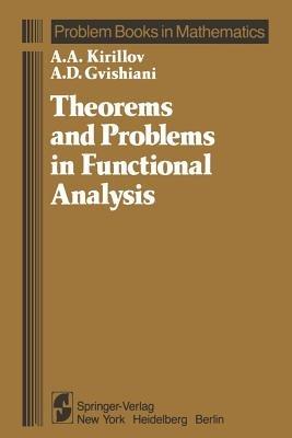 Theorems and Problems in Functional Analysis - A. A. Kirillov, A. D. Gvishiani - Libro Springer-Verlag New York Inc., Problem Books in Mathematics | Libraccio.it