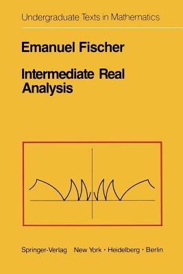 Intermediate Real Analysis - E. Fischer - Libro Springer-Verlag New York Inc., Undergraduate Texts in Mathematics | Libraccio.it