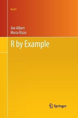 R by Example - Jim Albert, Maria Rizzo - Libro Springer-Verlag New York Inc., Use R! | Libraccio.it