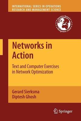 Networks in Action - Gerard Sierksma, Diptesh Ghosh - Libro Springer-Verlag New York Inc., International Series in Operations Research & Management Science | Libraccio.it