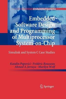 Embedded Software Design and Programming of Multiprocessor System-on-Chip - Katalin Popovici, Frédéric Rousseau, Ahmed A. Jerraya - Libro Springer-Verlag New York Inc., Embedded Systems | Libraccio.it