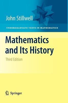 Mathematics and Its History - John Stillwell - Libro Springer-Verlag New York Inc., Undergraduate Texts in Mathematics | Libraccio.it