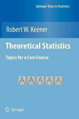 Theoretical Statistics - Robert W. Keener - Libro Springer-Verlag New York Inc., Springer Texts in Statistics | Libraccio.it