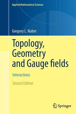 Topology, Geometry and Gauge fields - Gregory L. Naber - Libro Springer-Verlag New York Inc., Applied Mathematical Sciences | Libraccio.it