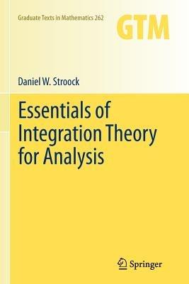Essentials of Integration Theory for Analysis - Daniel W. Stroock - Libro Springer-Verlag New York Inc., Graduate Texts in Mathematics | Libraccio.it
