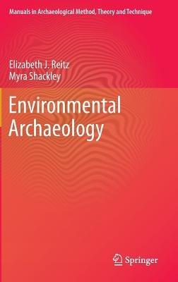 Environmental Archaeology - Elizabeth Reitz, Myra Shackley - Libro Springer-Verlag New York Inc., Manuals in Archaeological Method, Theory and Technique | Libraccio.it
