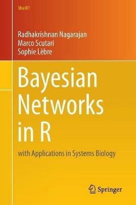 Bayesian Networks in R - Radhakrishnan Nagarajan, Marco Scutari, Sophie Lèbre - Libro Springer-Verlag New York Inc., Use R! | Libraccio.it