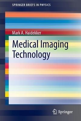 Medical Imaging Technology - Mark A Haidekker - Libro Springer-Verlag New York Inc., SpringerBriefs in Physics | Libraccio.it