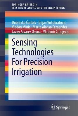 Sensing Technologies For Precision Irrigation - Dubravko Culibrk, Dejan Vukobratovic, Vladan Minic - Libro Springer-Verlag New York Inc., SpringerBriefs in Electrical and Computer Engineering | Libraccio.it