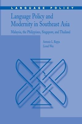 Language Policy and Modernity in Southeast Asia - Antonio L. Rappa, Lionel Wee Hock An - Libro Birkhauser Boston Inc, Language Policy | Libraccio.it
