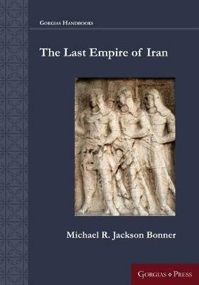 The Last Empire of Iran - Michael Bonner - Libro Gorgias Press, Gorgias Handbooks | Libraccio.it