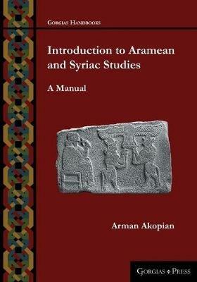 Introduction to Aramean and Syriac Studies - Arman Akopian - Libro Gorgias Press, Gorgias Handbooks | Libraccio.it