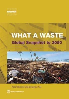 What a Waste - Kaza Silpa, Lisa Congyuan Yao - Libro World Bank Publications, Urban Development | Libraccio.it