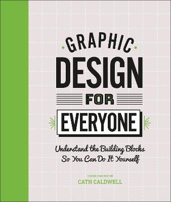 Graphic Design For Everyone - Cath Caldwell - Libro DK | Libraccio.it