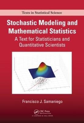 Stochastic Modeling and Mathematical Statistics - Francisco J. Samaniego - Libro Taylor & Francis Inc, Chapman & Hall/CRC Texts in Statistical Science | Libraccio.it