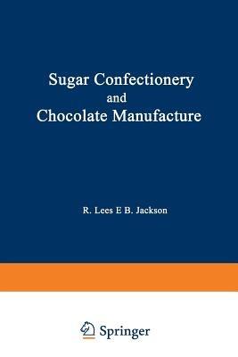 Sugar Confectionery and Chocolate Manufacture - R. Lees - Libro Springer-Verlag New York Inc. | Libraccio.it
