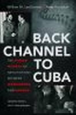 Back Channel to Cuba - William M. LeoGrande, Peter Kornbluh - Libro The University of North Carolina Press | Libraccio.it