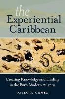 The Experiential Caribbean - Pablo F. Gómez - Libro The University of North Carolina Press | Libraccio.it