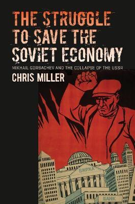 The Struggle to Save the Soviet Economy - Chris Miller - Libro The University of North Carolina Press, The New Cold War History | Libraccio.it