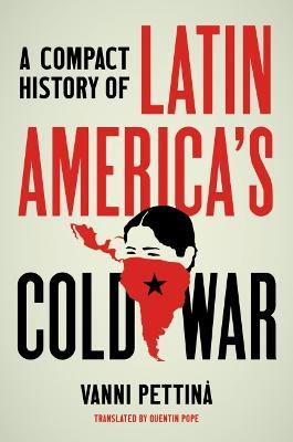 A Compact History of Latin America's Cold War - Vanni Pettinà - Libro The University of North Carolina Press, Latin America in Translation/en Traducción/em Tradução | Libraccio.it
