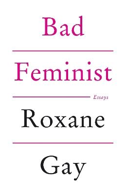 Bad Feminist - Roxane Gay - Libro Little, Brown Book Group | Libraccio.it