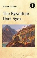 The Byzantine Dark Ages - Michael J. Decker - Libro Bloomsbury Publishing PLC, Debates in Archaeology | Libraccio.it