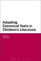Adapting Canonical Texts in Children's Literature  - Libro Bloomsbury Publishing PLC | Libraccio.it