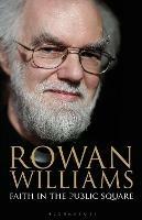 Faith in the Public Square - Rowan Williams - Libro Bloomsbury Publishing PLC | Libraccio.it